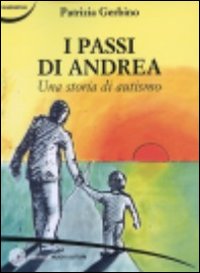 I passi di Andrea. Una storia di autismo I passi di Andrea. Una storia di autismo