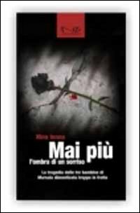 Mai più l'ombra di un sorriso. La tragedia delle tre bambine di Marsala dimenticate troppo in fretta Mai più l'ombra di un sorriso. La tragedia delle tre bambine di Marsala dimenticate troppo in fretta