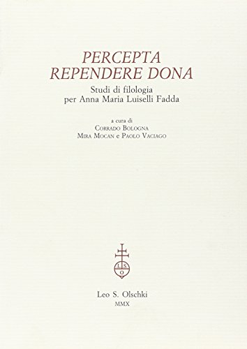 Percepta rependere dona. Studi di filologia per Anna Maria Luiselli Fadda Percepta rependere dona. Studi di filologia per Anna Maria Luiselli Fadda