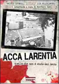 Acca larentia. Quello che non è stato mai detto Acca larentia. Quello che non è stato mai detto