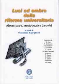 Luci ed ombre della riforma universitaria. Governance, meritocrazie e baronie Luci ed ombre della riforma universitaria. Governance, meritocrazie e baronie