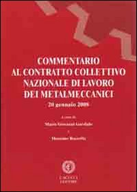 Commentario al contratto collettivo nazionale di lavoro dei metalmeccanici Commentario al contratto collettivo nazionale di lavoro dei metalmeccanici