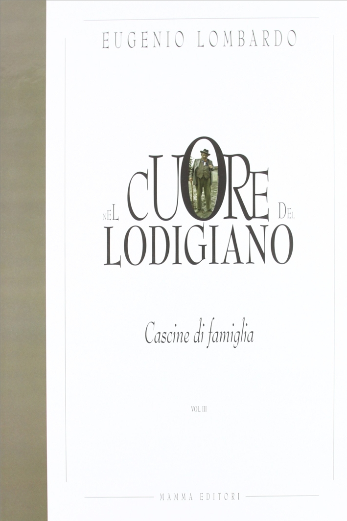 Nel cuore del Lodigiano. Cascine di famiglia. Ediz. illustrata. Vol. 3 Nel cuore del Lodigiano. Cascine di famiglia. Ediz. illustrata. Vol. 3