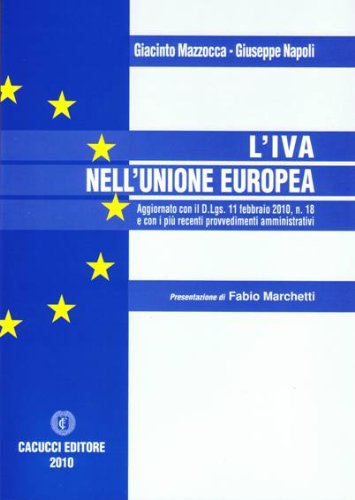 L'iva nell'Unione Europea. Aggiornato con il D.Lgs. 11 febbraio 2010, n. 18 e con i più recenti provvedimenti amministrativi L'iva nell'Unione Europea. Aggiornato con il D.Lgs. 11 febbraio 2010, n. 18 e con i più recenti provvedimenti amministrativi