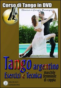 Tango argentino. Esercizi e tecnica (machile, femminile, di coppia). Con DVD Tango argentino. Esercizi e tecnica (machile, femminile, di coppia). Con DVD