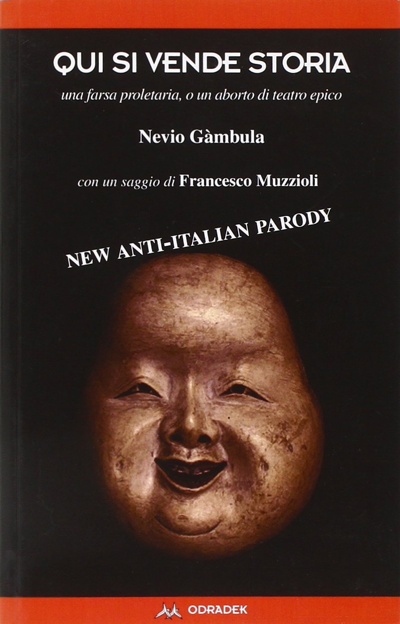Qui si vende storia. Una farsa proletaria, o un aborto di teatro epico. Con un saggio di Francesco Muzzioli Qui si vende storia. Una farsa proletaria, o un aborto di teatro epico. Con un saggio di Francesco Muzzioli