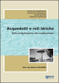 Acquedotti e reti idriche. Dalla progettazione alla realizzazione Acquedotti e reti idriche. Dalla progettazione alla realizzazione