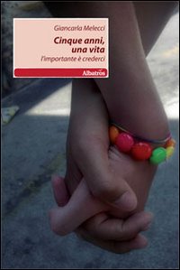Cinque anni, una vita. L'importante è crederci Cinque anni, una vita. L'importante è crederci