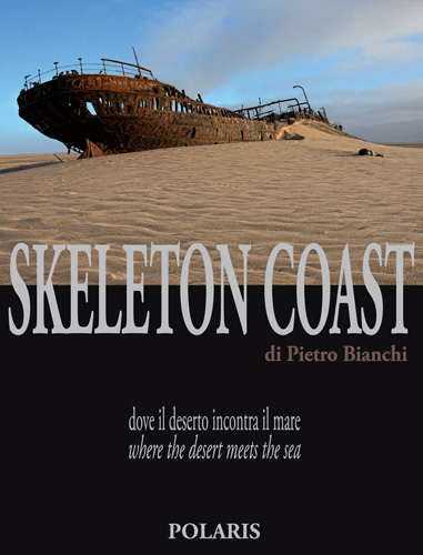 Skeleton Coast. Dove il deserto incontra il mare. Ediz. italiana e inglese Skeleton Coast. Dove il deserto incontra il mare. Ediz. italiana e inglese