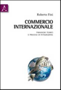 Commercio internazionale paradigmi teorici e processi di integrazione Commercio internazionale paradigmi teorici e processi di integrazione