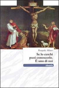 Se lo cerchi puoi conoscerlo. È uno di noi Se lo cerchi puoi conoscerlo. È uno di noi