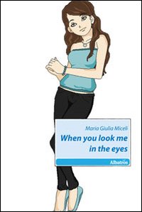 When you look me in the eyes When you look me in the eyes