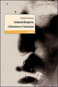 Inlad Empire. L'illusione e l'assenza Inlad Empire. L'illusione e l'assenza