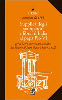 Supplica degli stampatori e dei libraj d'Italia al papa Pio VI Supplica degli stampatori e dei libraj d'Italia al papa Pio VI
