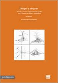Disegno e progetto. Metodi e criteri di rappresentazione grafica per il progetto in edilizia. Architettura Disegno e progetto. Metodi e criteri di rappresentazione grafica per il progetto in edilizia. Architettura