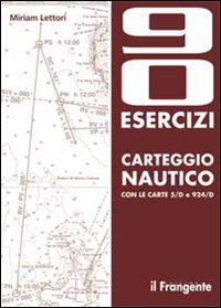 Novanta Esercizi di Carteggio Nautico con le Carte 5/d e 924/d