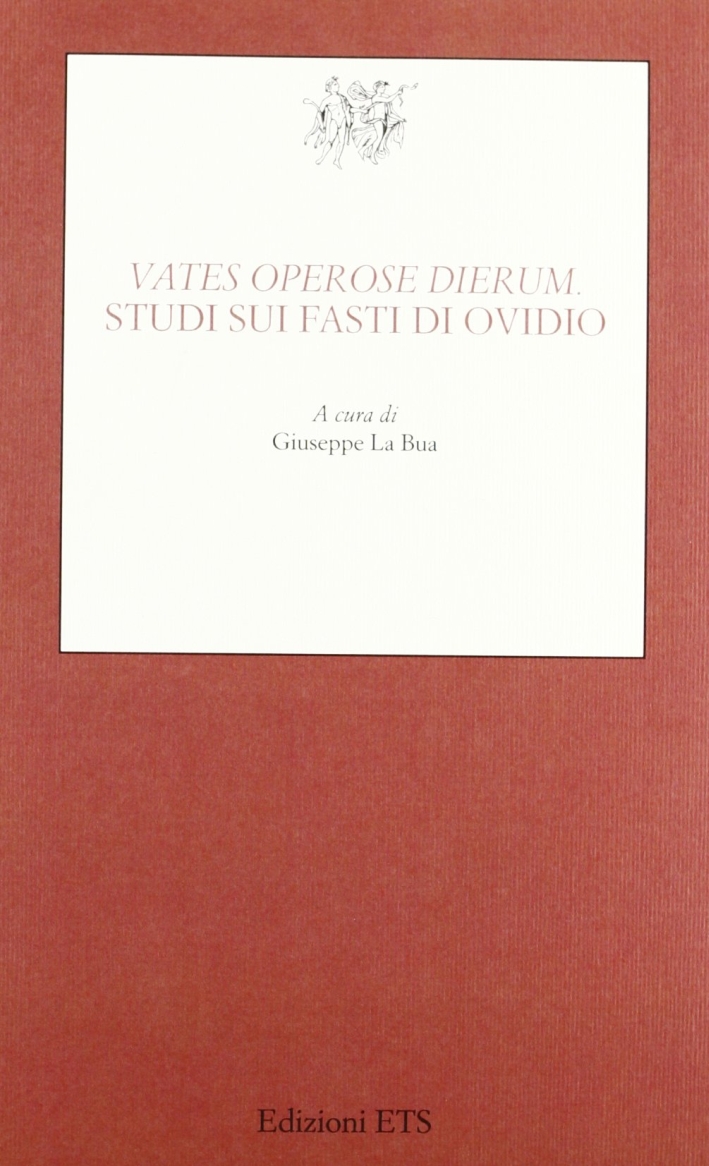 Vates operose dierum. Studi sui fasti di Ovidio Vates operose dierum. Studi sui fasti di Ovidio