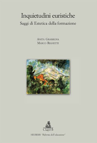 Inquietudini euristiche. Saggi di estetica della formazione Inquietudini euristiche. Saggi di estetica della formazione