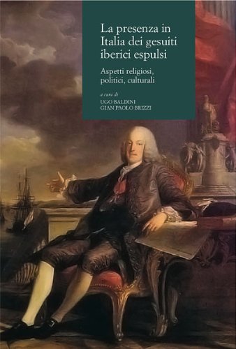La presenza in Italia dei gesuiti iberici espulsi. Aspetti religiosi, politici, culturali La presenza in Italia dei gesuiti iberici espulsi. Aspetti religiosi, politici, culturali