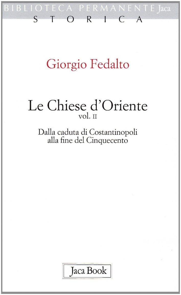 Le Chiese d'Oriente. Vol. 2: dalla Caduta di Costantinopoli alla Fine del Cinquecento Le Chiese d'Oriente. Vol. 2: dalla Caduta di Costantinopoli alla Fine del Cinquecento