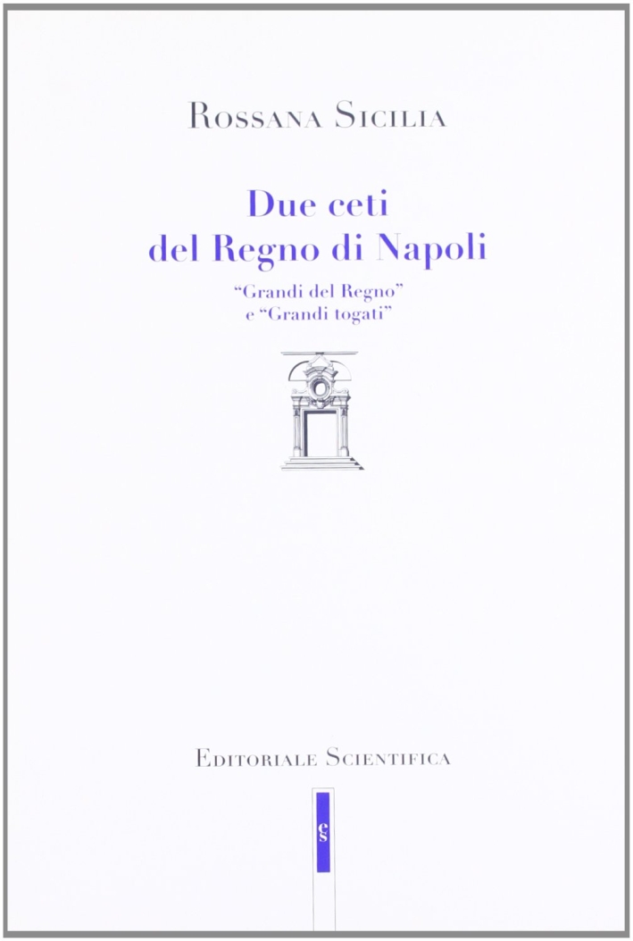 Due ceti del Regno di Napoli. «Grandi del regno» e «grandi togati» Due ceti del Regno di Napoli. «Grandi del regno» e «grandi togati»