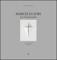 Marcello Jori. La conversione. Ediz. illustrata Marcello Jori. La conversione. Ediz. illustrata