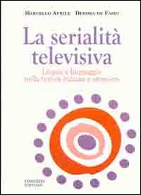 La serialità televisiva. Lingua e linguaggio nella fiction italiana e straniera La serialità televisiva. Lingua e linguaggio nella fiction italiana e straniera