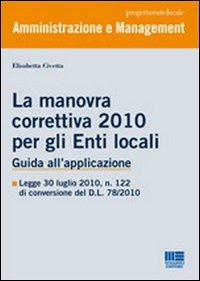 La manovra correttiva 2010 per gli enti locali. Guida all'applicazione La manovra correttiva 2010 per gli enti locali. Guida all'applicazione