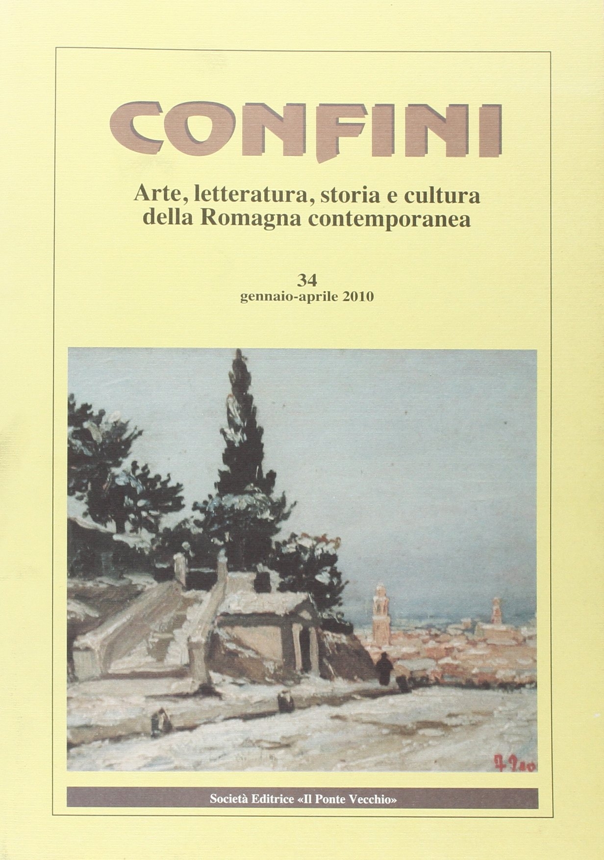 Confini. Arte e letteratura, storia e cultura della Romagna contemporanea. Vol. 34 Confini. Arte e letteratura, storia e cultura della Romagna contemporanea. Vol. 34