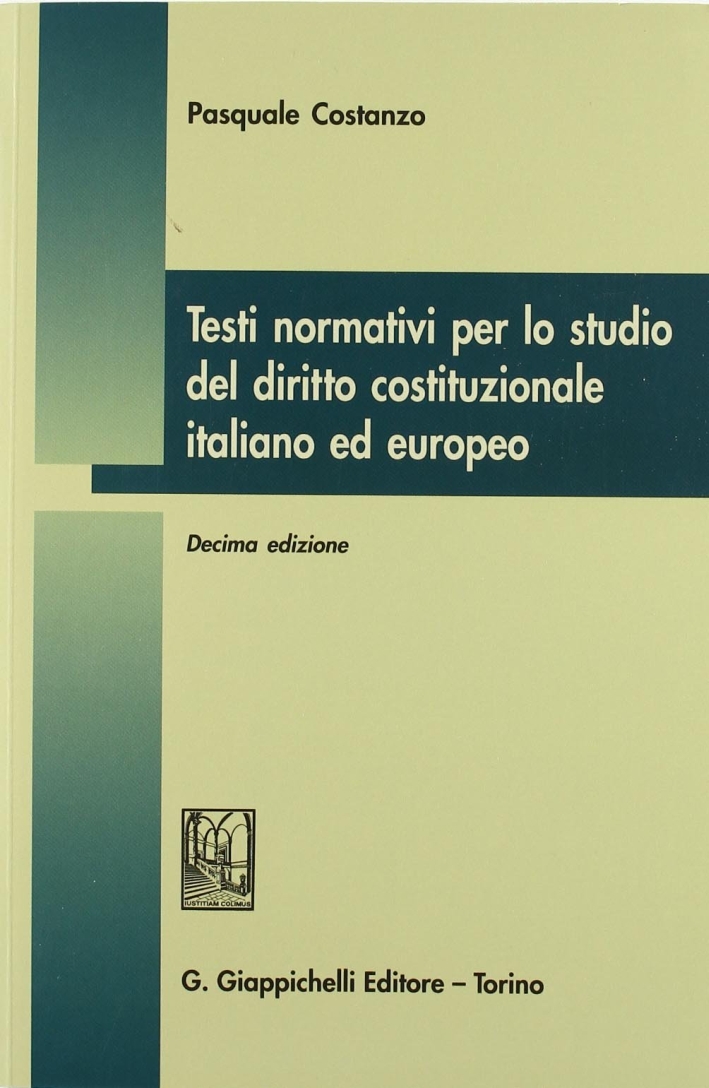 Testi normativi per lo studio del diritto costituzionale italiano ed europeo Testi normativi per lo studio del diritto costituzionale italiano ed europeo