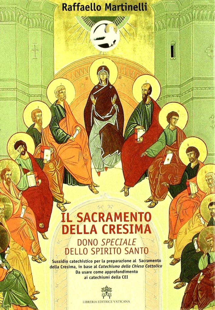 Il sacramento della cresima. Dono speciale dello Spirito Santo. Sussidio cetechistico con quaderno didattico Il sacramento della cresima. Dono speciale dello Spirito Santo. Sussidio cetechistico con quaderno didattico