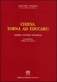 Chiesa, torna ad educare! Cinque lettere pastorali Chiesa, torna ad educare! Cinque lettere pastorali