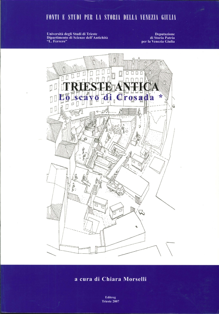 Trieste antica. Lo scavo di Crosada. Vol.I - I materiali Vol.II Trieste antica. Lo scavo di Crosada. Vol.I - I materiali Vol.II