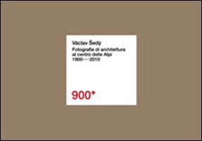 900+. Václav Sedý. Fotografie di architettura al centro delle Alpi (1900-2010). Ediz. illustrata 900+. Václav Sedý. Fotografie di architettura al centro delle Alpi (1900-2010). Ediz. illustrata