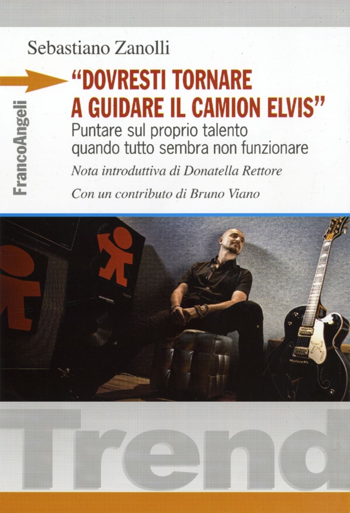 «Dovresti tornare a guidare il camion Elvis». Puntare sul proprio talento quando tutto sembra non funzionare «Dovresti tornare a guidare il camion Elvis». Puntare sul proprio talento quando tutto sembra non funzionare