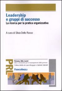 Leadership e gruppi di successo. La ricerca per la pratica organizzativa Leadership e gruppi di successo. La ricerca per la pratica organizzativa