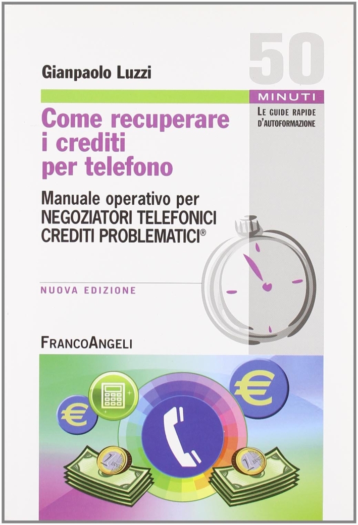 Come recuperare i crediti per telefono. Manuale operativo per negoziatori telefonici crediti problematici Come recuperare i crediti per telefono. Manuale operativo per negoziatori telefonici crediti problematici