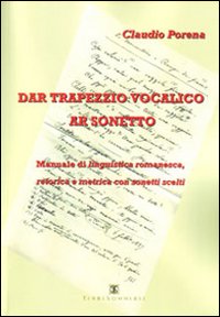Dar trapezzio vocalico ar sonetto. Manuale di linguistica romanesca retorica e metrica con sonetti scelti Dar trapezzio vocalico ar sonetto. Manuale di linguistica romanesca retorica e metrica con sonetti scelti