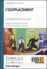 L'outplacement. Cambiare per ricominciare L'outplacement. Cambiare per ricominciare