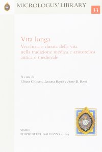 Vita longa. Vecchiaia e durata della vita nella tradizione medica e aristotelica antica e medievale