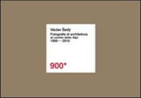 900+. Václav Sedý. Fotografie di architettura al centro delle Alpi (1900-2010)