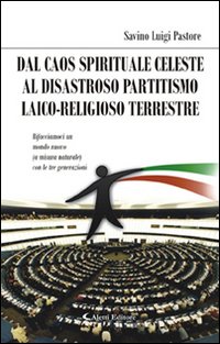 Dal caos spirituale celeste. Disastroso partitismo laico-religioso terrestre Dal caos spirituale celeste. Disastroso partitismo laico-religioso terrestre