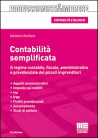Contabilità semplificata. Il regime contabile, fiscale, amministrativo e previdenziale dei piccoli imprenditori Contabilità semplificata. Il regime contabile, fiscale, amministrativo e previdenziale dei piccoli imprenditori
