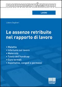 Le assenze retribuite nel rapporto di lavoro Le assenze retribuite nel rapporto di lavoro