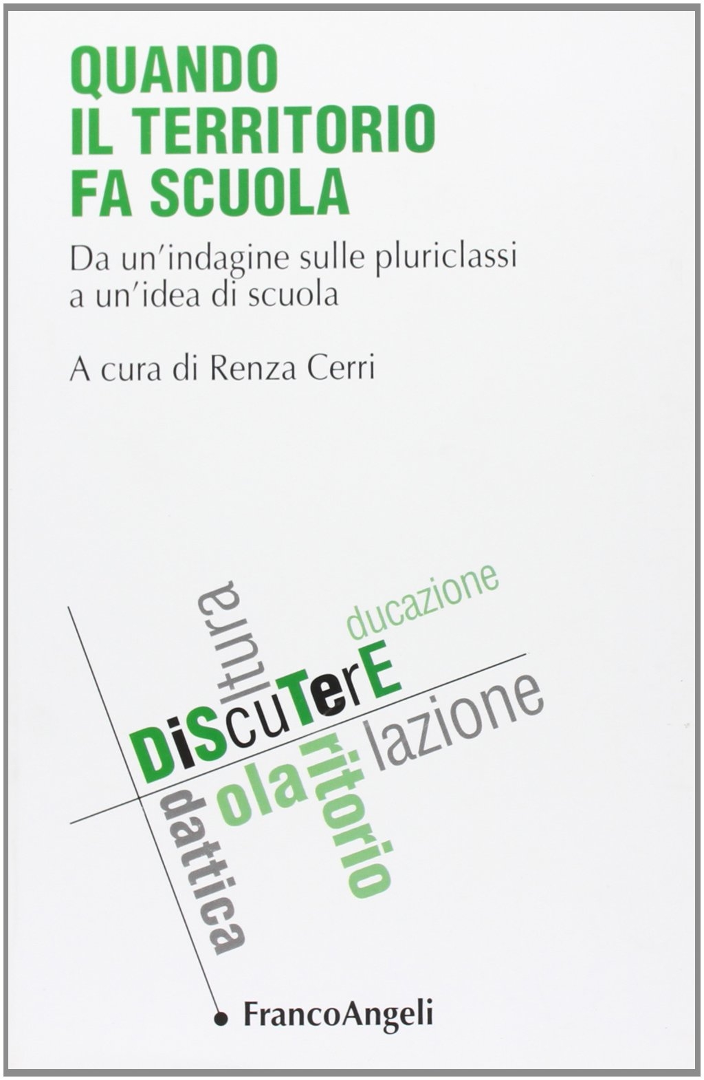 Quando il territorio fa scuola. Da un'indagine sulle pluriclassi a un'idea di scuola Quando il territorio fa scuola. Da un'indagine sulle pluriclassi a un'idea di scuola