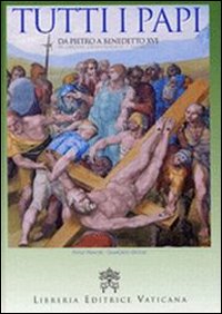 Tutti i papi. Da Pietro a Benedetto XVI. In ordine cronologico e alfabetico Tutti i papi. Da Pietro a Benedetto XVI. In ordine cronologico e alfabetico