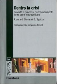 Dentro la crisi. Povertà e processi di impoverimento in tre aree metropolitane Dentro la crisi. Povertà e processi di impoverimento in tre aree metropolitane