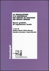 La regolazione e il controllo dei servizi di gestione dei rifiuti urbani. Buone pratiche di regolazione locale La regolazione e il controllo dei servizi di gestione dei rifiuti urbani. Buone pratiche di regolazione locale
