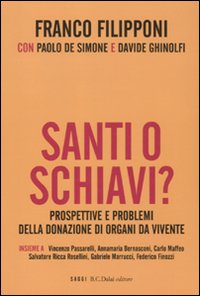 Santi o schiavi? Prospettive e problemi della donazione di organi da vivente Santi o schiavi? Prospettive e problemi della donazione di organi da vivente