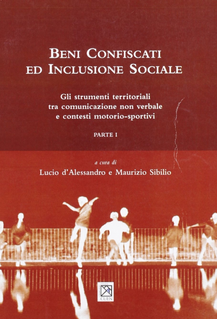 Beni confiscati ed inclusione sociale. Gli strumenti territoriali tra comunicazione non verbale e contesti motorio-sportivi Beni confiscati ed inclusione sociale. Gli strumenti territoriali tra comunicazione non verbale e contesti motorio-sportivi